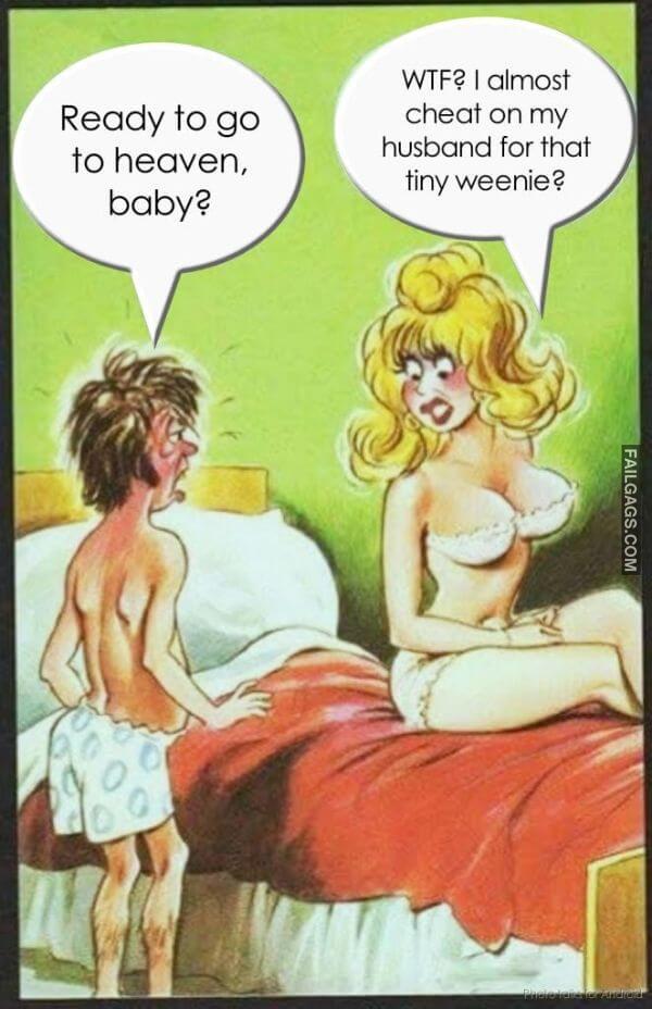 Ready to Go to Heaven Baby Wtf I Almost Cheat on My Husband for That Tiny Weenie Naughty Memes