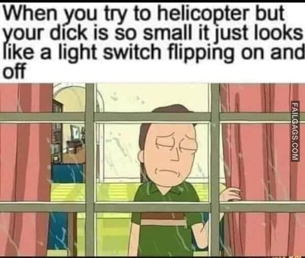 When You Try to Helicopter but Your Dick Is So Small It Just Looks Like a Light Switch Flipping on and Off Non Veg Dirty Memes