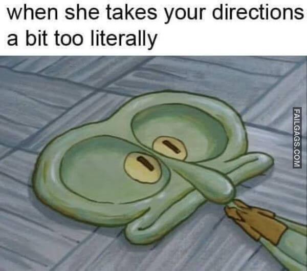 When She Takes Your Directions a Bit Too Literally Funny Adult Memes