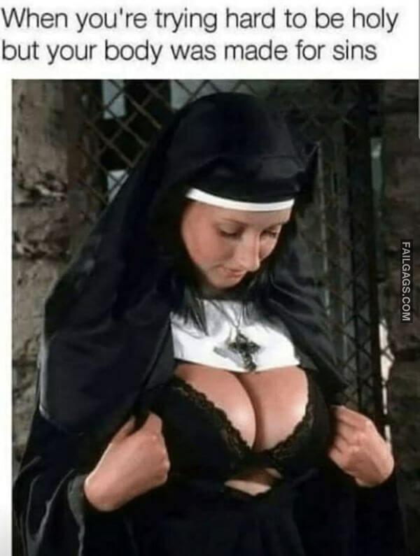 When Youre Trying Hard to Be Holy but Your Body Was Made for Sins Adult Memes