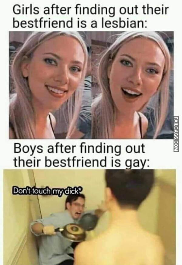 Girls After Finding Out Their Best Friend Is a Lesbian Boys After Finding Out Their Best Friend Is Gay Funny Adult Memes