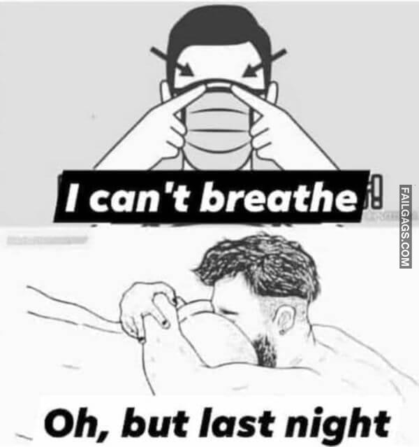 I Cant Breathe Oh but Last Night Funny Adult Memes