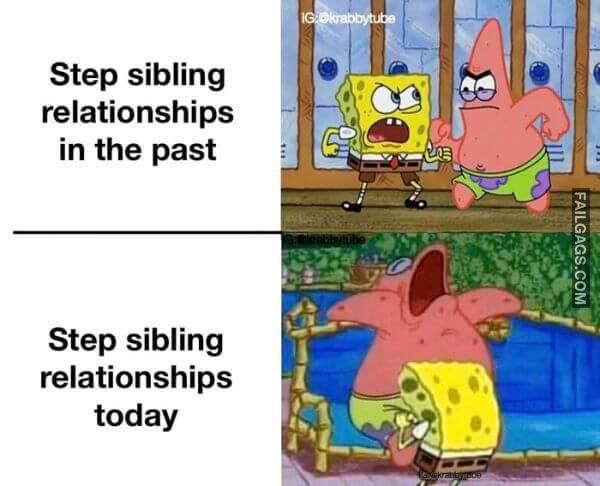 Step Sibling Relationships in the Past Step Sibling Relationships Today Adult Memes