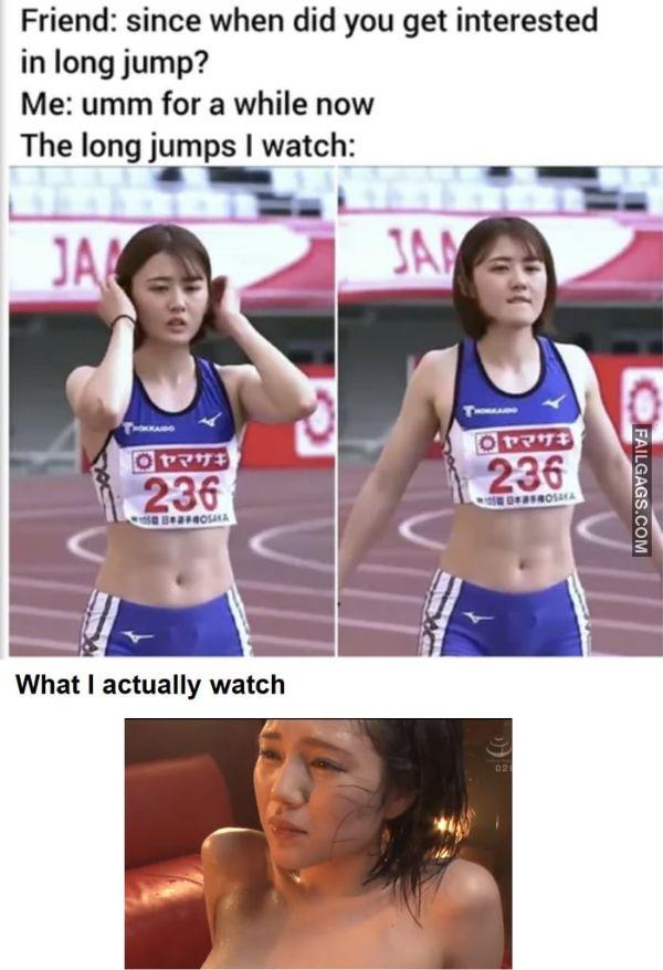 Friend Since When Did You Get Interested in Long Jump Me Umm for a While Now the Long Jumps I Watch Llies What I Actually Watch Funny Dirty Memes
