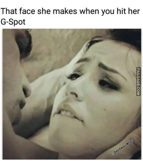 That face she makes when you hit her G Spot