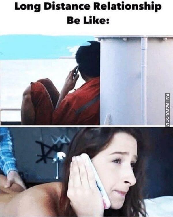 Long Distance Relationship Be Like Hilarious Dirty Memes