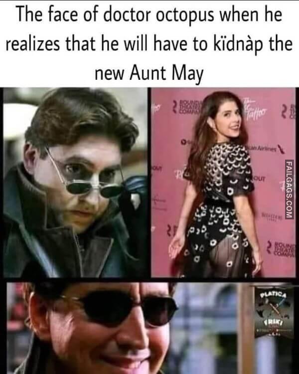 The Face of Doctor Octopus When He Realizes That He Will Have to Kidnap the New Aunt May Dirty Memes