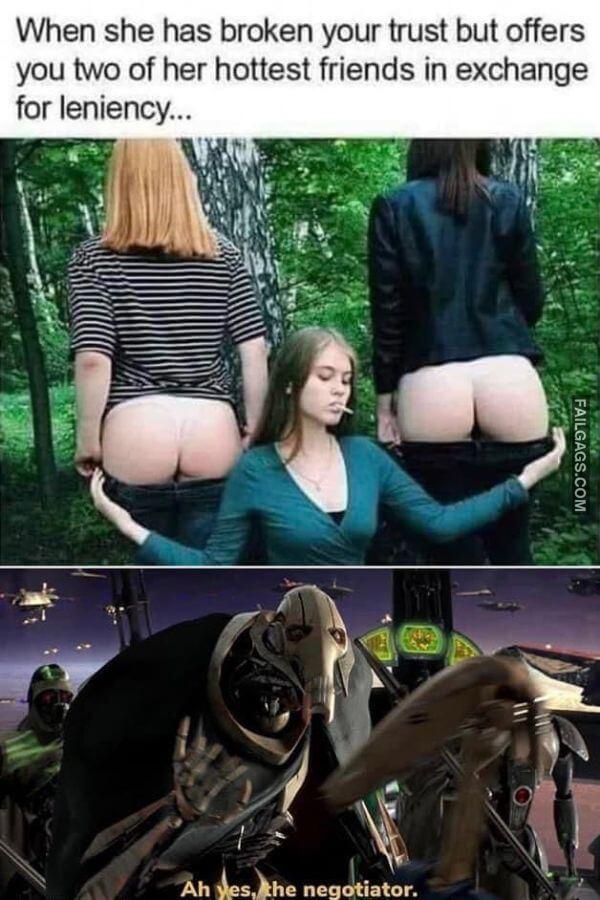 When She Has Broken Your Trust but Offers You Two of Her Hottest Friends in Exchange for Leniency... Funny Non Veg Memes