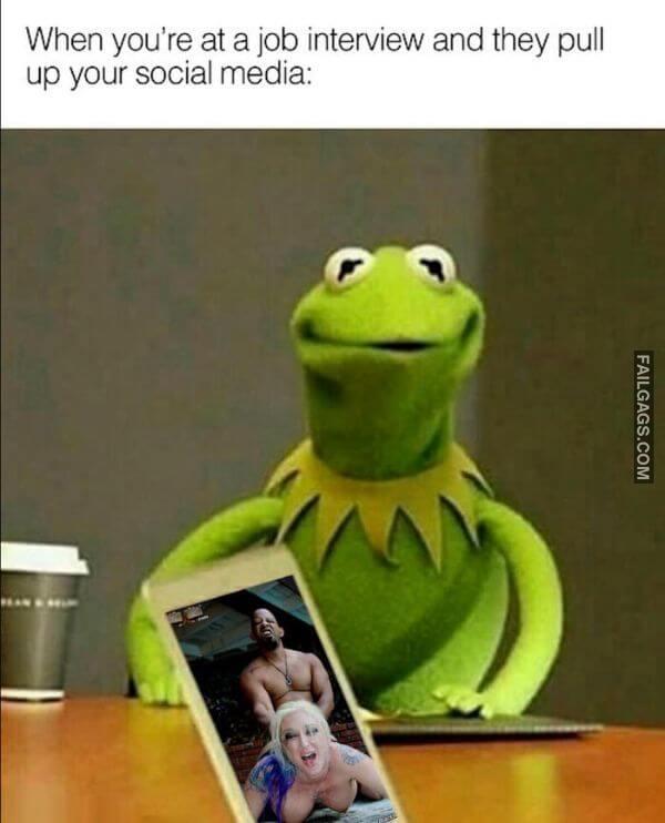 When Youre at a Job Interview and They Pull Up Your Social Media Funny Adult Memes