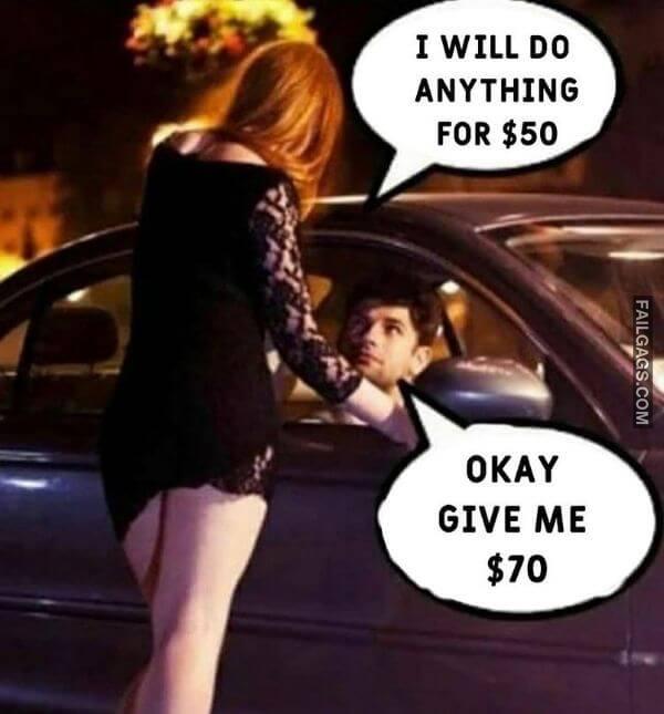 I Will Do Anything for 50 Ok Give Me 70 Funny Adult Memes