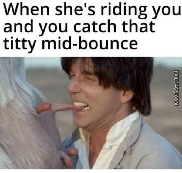 When Shes Riding You and You Catch That Titty Mid bounce Adult Memes