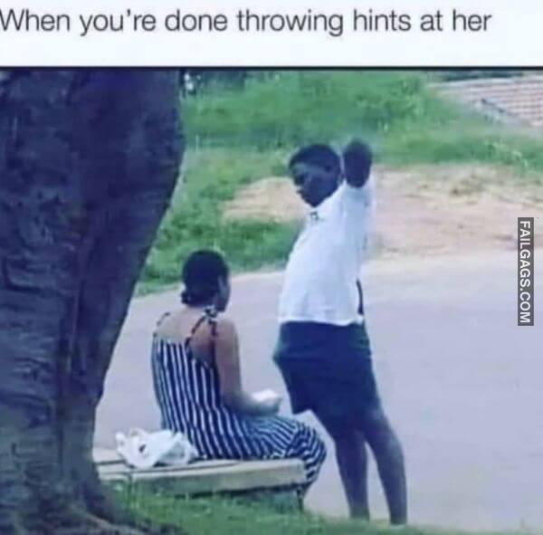 When Youre Done Throwing Hints at Her Adult Memes