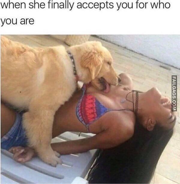 when she finally accepts you for who you are