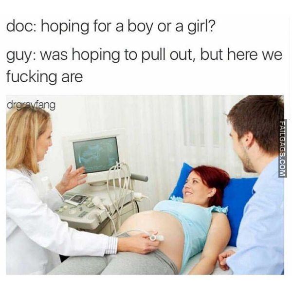 Doc Hoping for a Boy or a Girl Guy Was Hoping to Pull Out but Here We Fucking Are Funny Dirty Memes