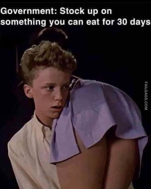 Government Stock Up on Something You Can Eat for 30 Days Adult Memes