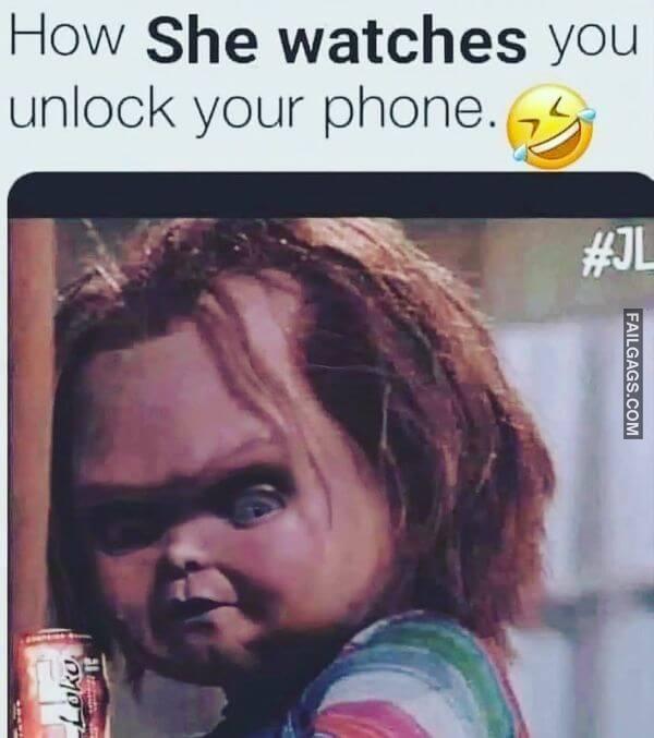 How She Watches You Unlock Your Phone Funny Memes