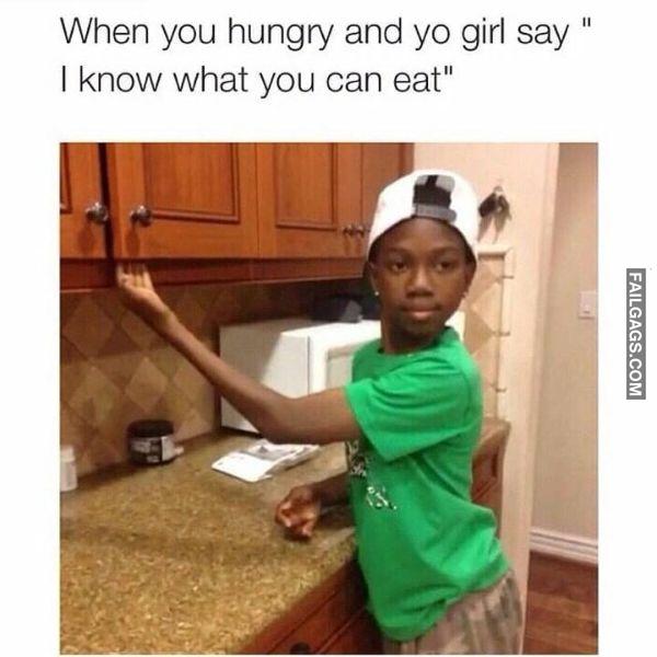 When You Hungry and Yo Girl Say I Know What You Can Eat Dirty Memes
