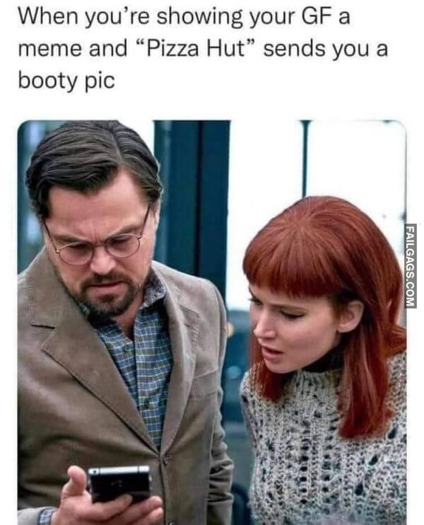 When Youre Showing Your Gf a Meme and Pizza Hut Sends You a Booty Pic Adult Memes