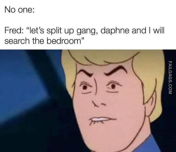 No One Fred Lets Split Up Gang Daphne and I Will Search the Bedroom Adult Memes