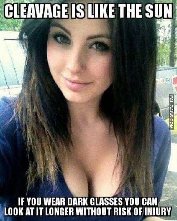 Cleavage Is Like the Sun if You Wear Dark Glasses You Can Look at It Longer Without Risk of Injury Dirty Memes