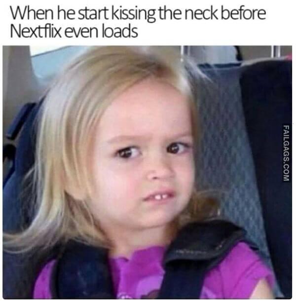 When He Started Kissing the Neck Before Netflix Even Loads Funny Dirty Memes