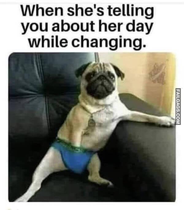 When Shes Telling You About Her Day While Changing Funny Adult Memes