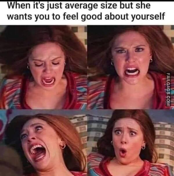 When Its Just Average Size but She Wants You to Feel Good About Yourself Adult Memes