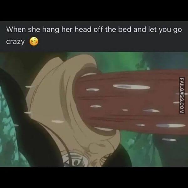 When She Hang Her Head Off the Bed and Let You Go Crazy Dirty Sex Memes