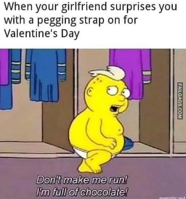 When Your Girlfriend Surprises You With a Pegging Strap on for Valentines Day Dont Make Me Run Im Full of Chocolate Funny Dirty Memes