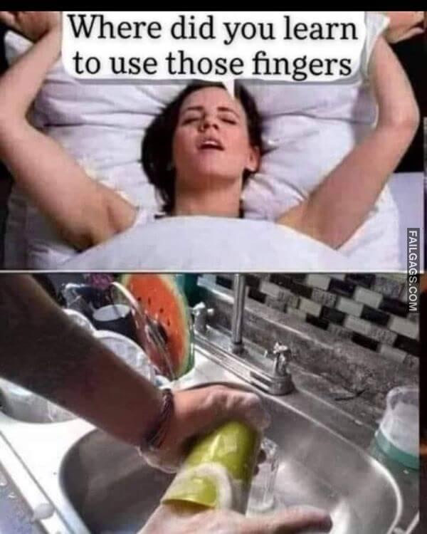 Where Did You Learn Use Those Fingers Adult Memes