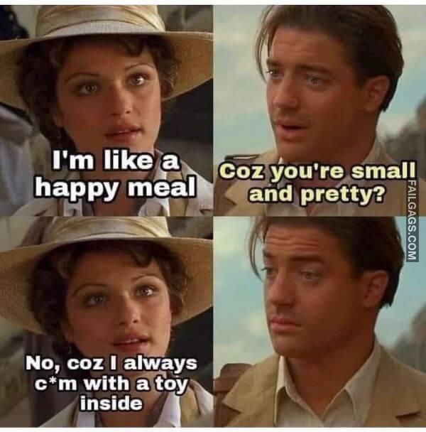 Im Like a Happy Meal Coz Youre Small and Pretty No Coz I Always Cum With a Toy Inside Funny Adult Memes