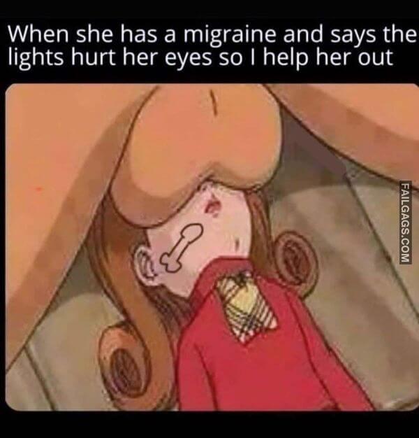When She Has a Migraine and Says the Lights Hurt Her Eyes So I Help Her Out Funny Dirty Memes