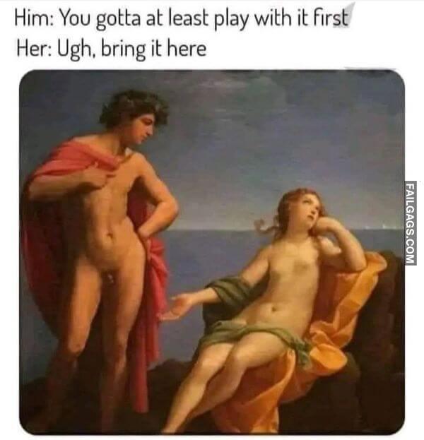 Him You gotta at least play with it First