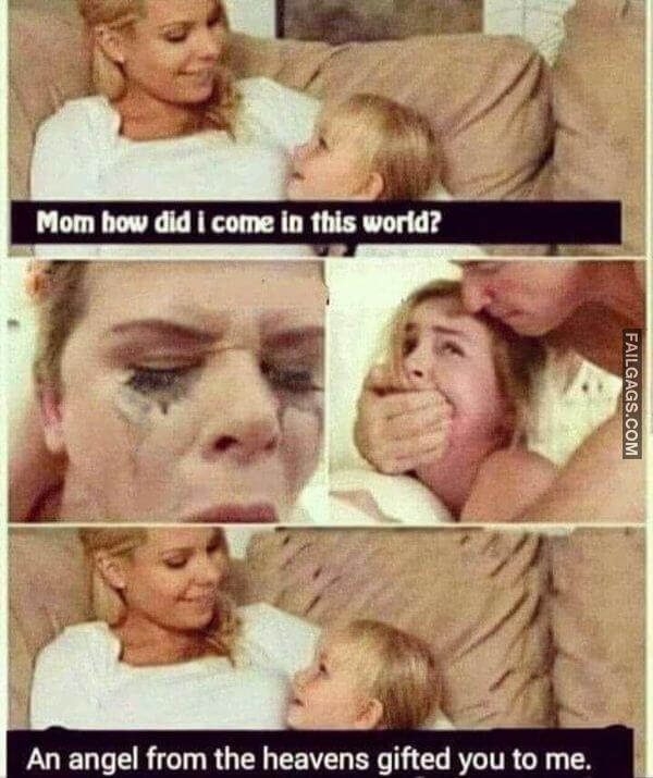 Mom How Did I Come in This World An Angel From the Heavens Gifted You to Me Funny Dirty Meme