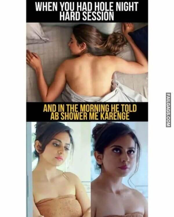 When You Had Hole Night Hard Session And in the Morning He Told Ab Shower Me Karenge Indian Sex Memes