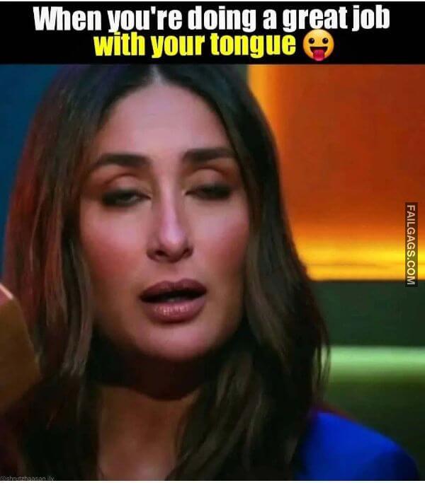 When Youre Doing a Great Job With Your Tongue Sexy Indian Memes