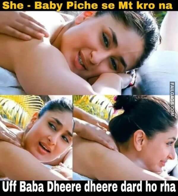 She Baby Piche Se Mt Kro Na Uff Baba Dheere Dheere Dard Ho Rha Indian Dirty Memes