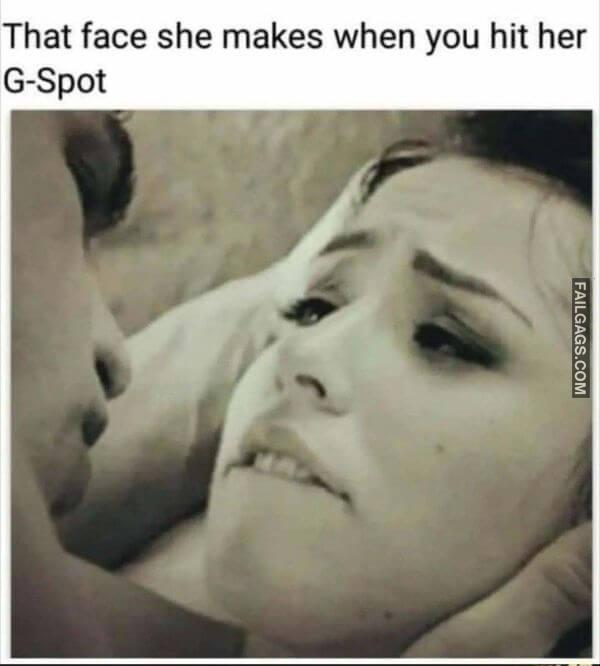 That Face She Makes When You Hit Her G spot Adult Memes