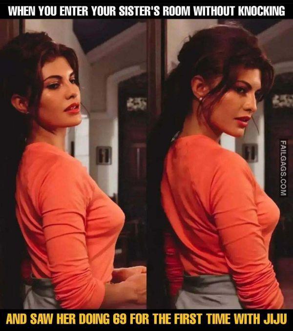 When You Enter Your Sisters Room Without Knocking And Saw Her Doing 69 for the First Time With Jiju Sexy Indian Memes