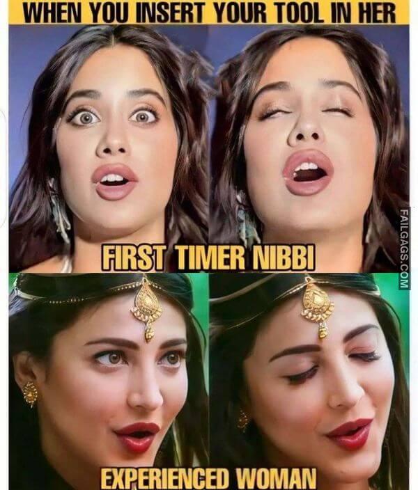 When You Insert Your Tool in Her First Timer Nibbi Experienced Woman Indian Adult Memes