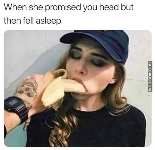 When She Promised You Head but Then Fell Asleep Dirty Memes