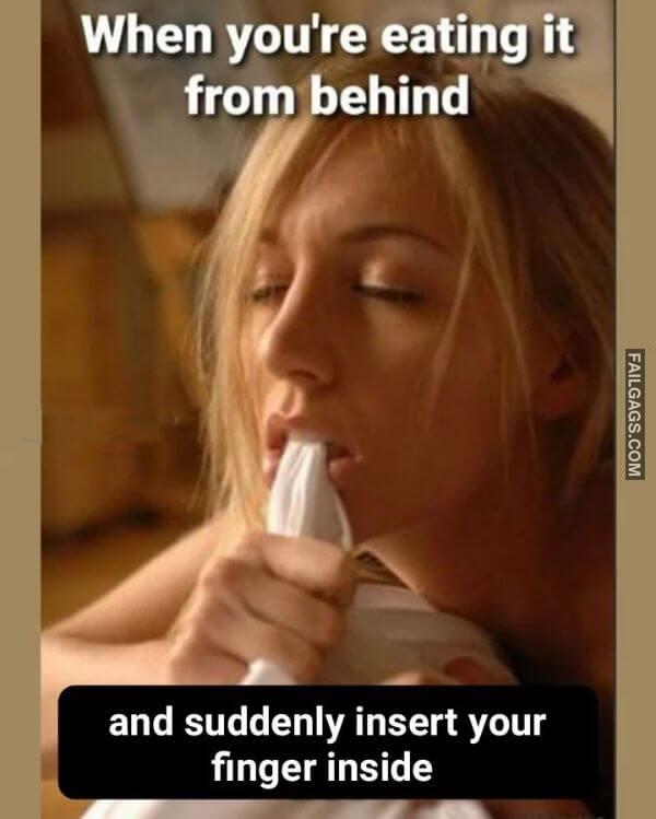 When Youre Eating It From Behind And Suddenly Insert Your Finger Inside Funny Adult Memes