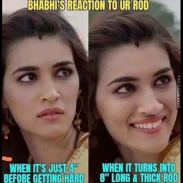 Bhabhis Reaction to Ur Rod When Its Just 4 Before Getting Hard When It Turns Into 8 Long Thick Rod Dirty Indian Memes