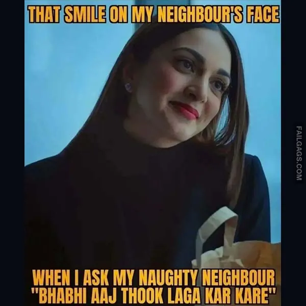 That Smile on My Neighbours Face When I Ask My Naughty Neighbour Bhabhi Aaj Thook Laga Kar Kare Indian Adult Memes