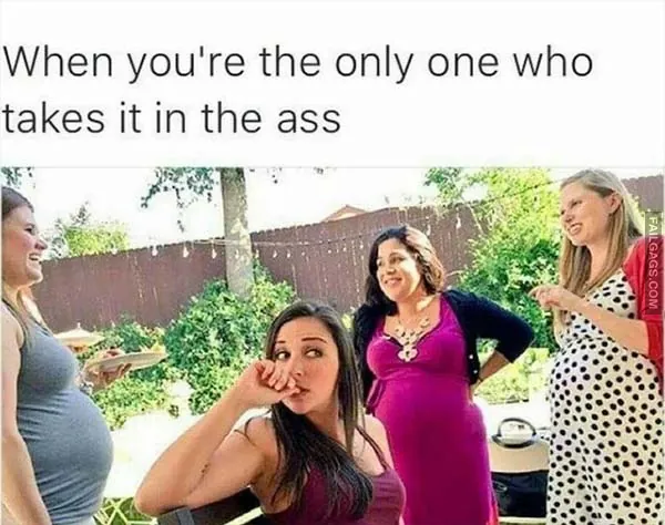 When Youre the Only One Who Takes It in the Ass Adult Memes